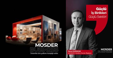 MOSDER Business, Mobilya Sektöründe Üretim ve İhracatın Gücü!